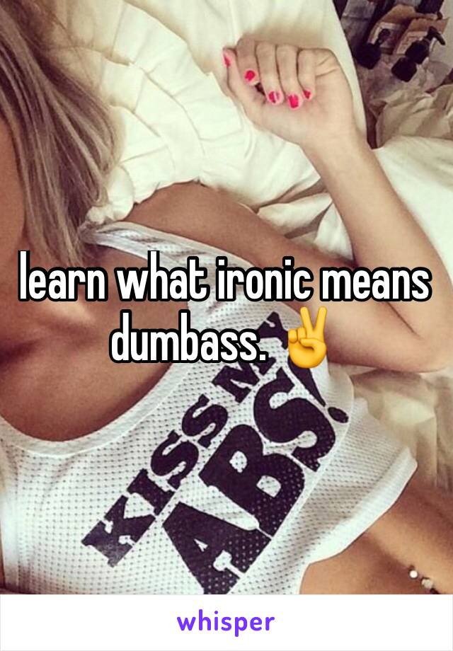 learn what ironic means dumbass. ✌️️