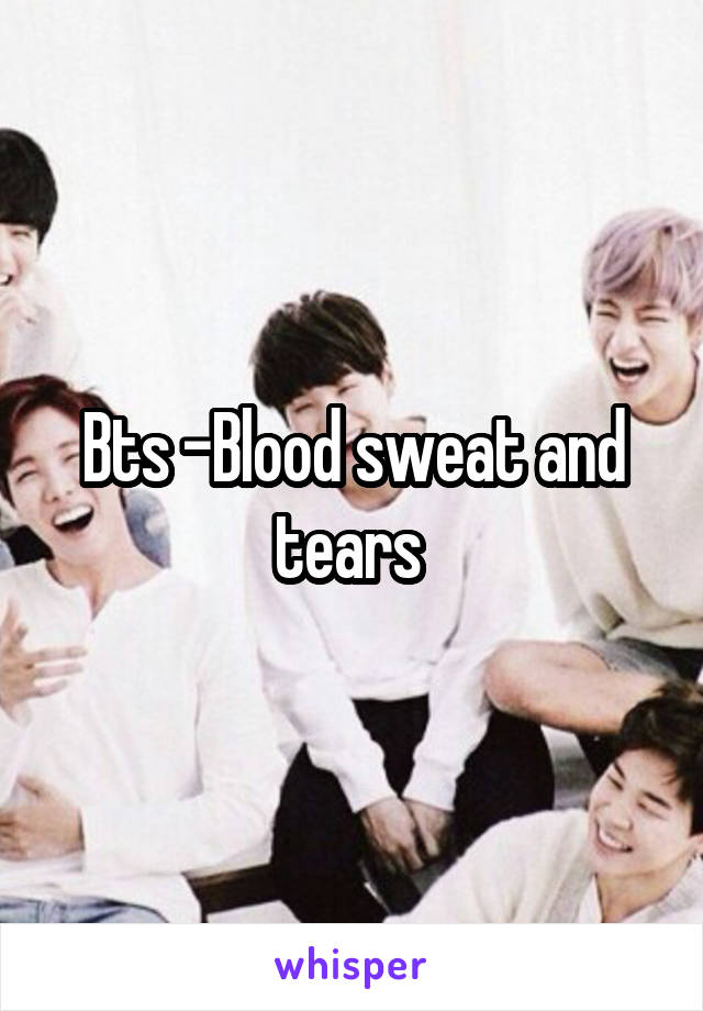 Bts -Blood sweat and tears 