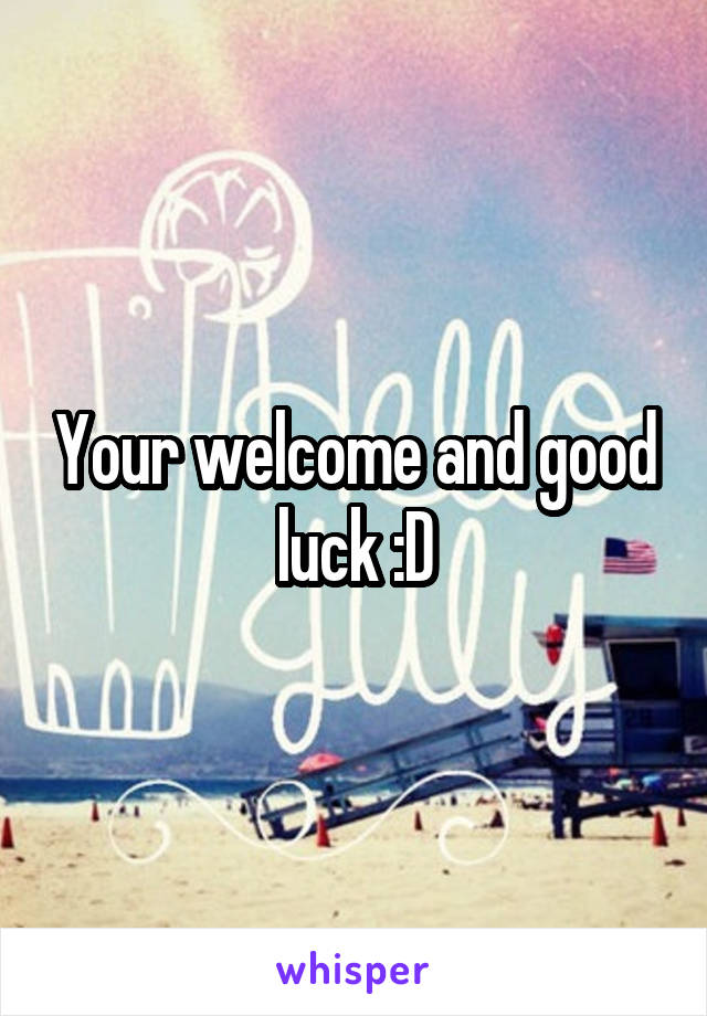 Your welcome and good luck :D