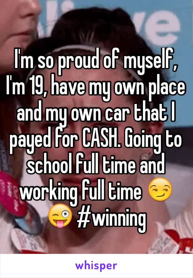 I'm so proud of myself, I'm 19, have my own place and my own car that I payed for CASH. Going to school full time and working full time 😏😜 #winning 