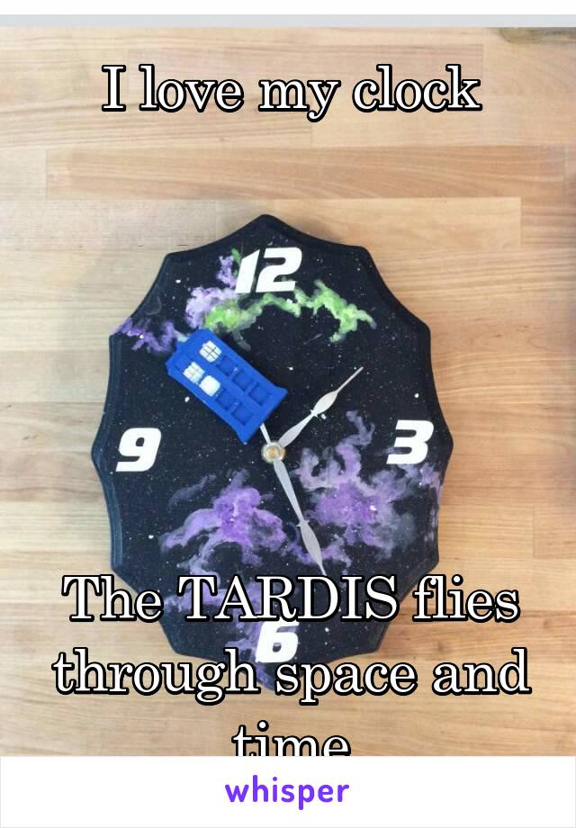 I love my clock






The TARDIS flies through space and time