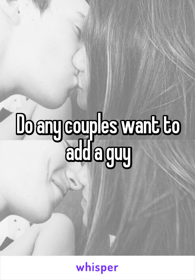 Do any couples want to add a guy