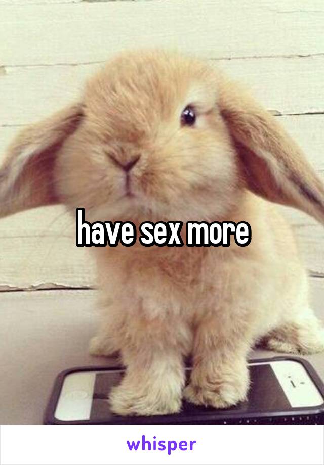 have sex more