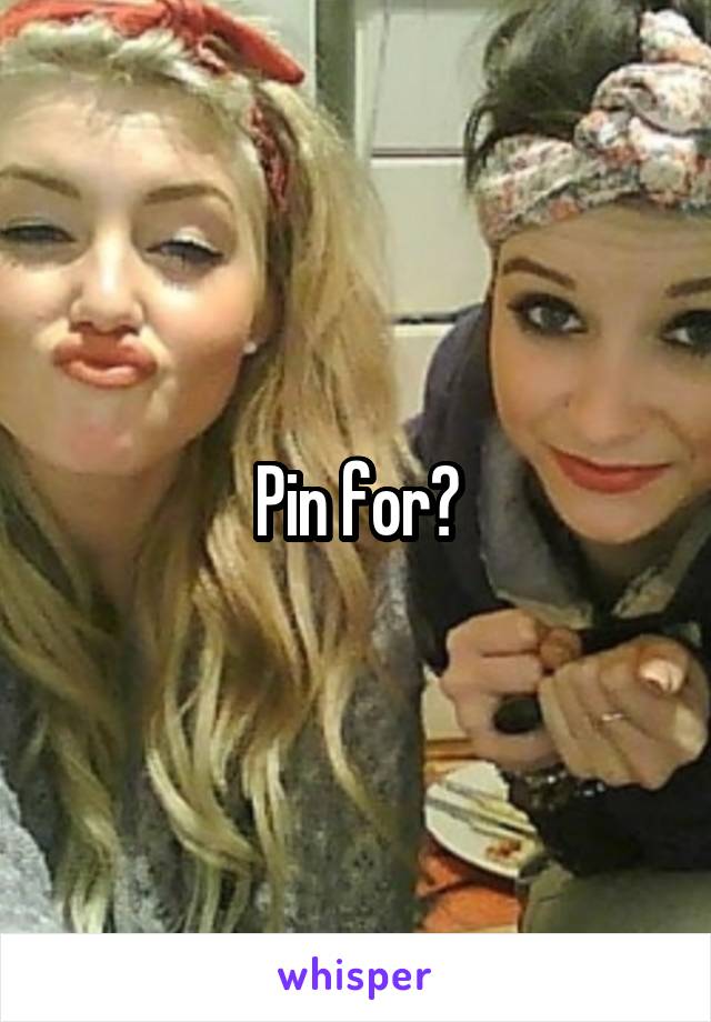 Pin for?