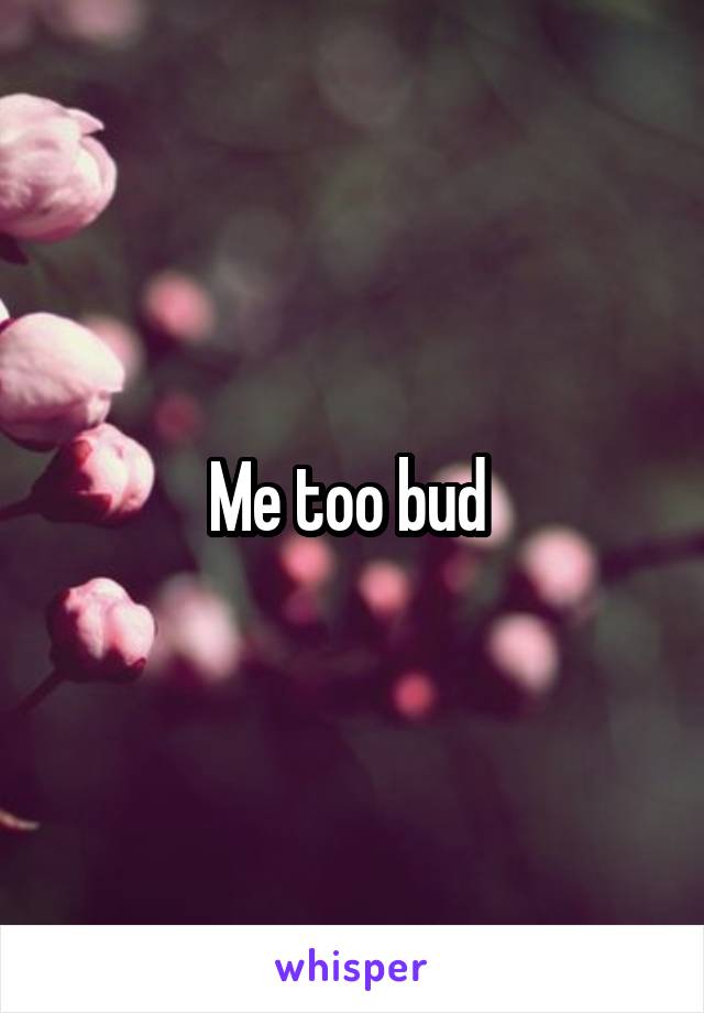 Me too bud 