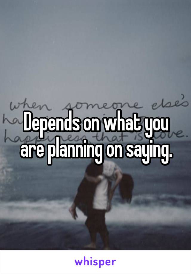Depends on what you are planning on saying.