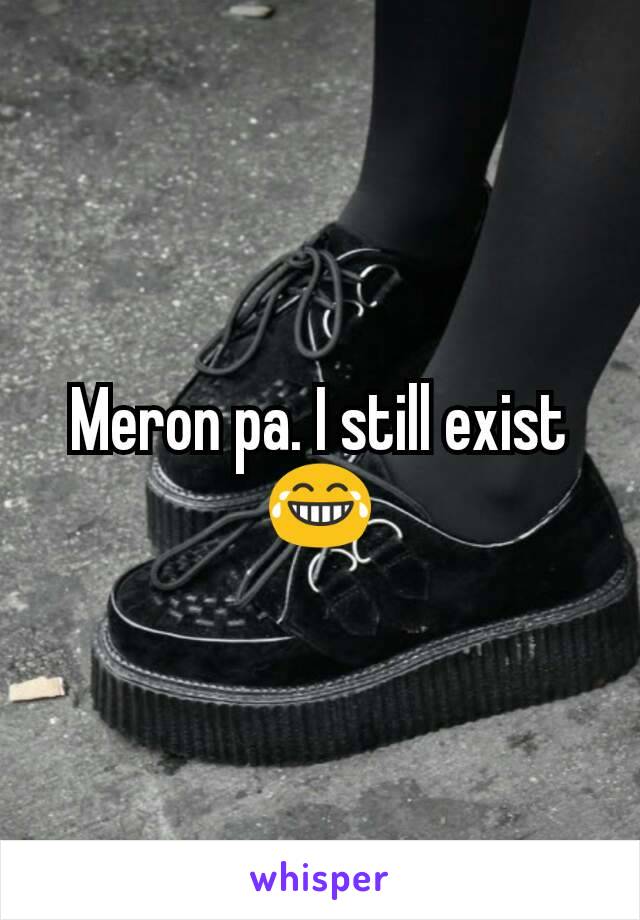 Meron pa. I still exist 😂