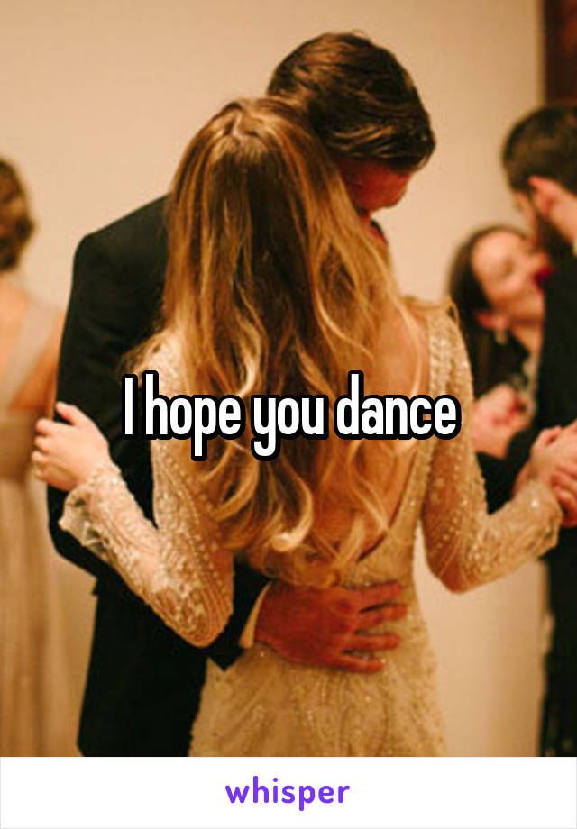 I hope you dance