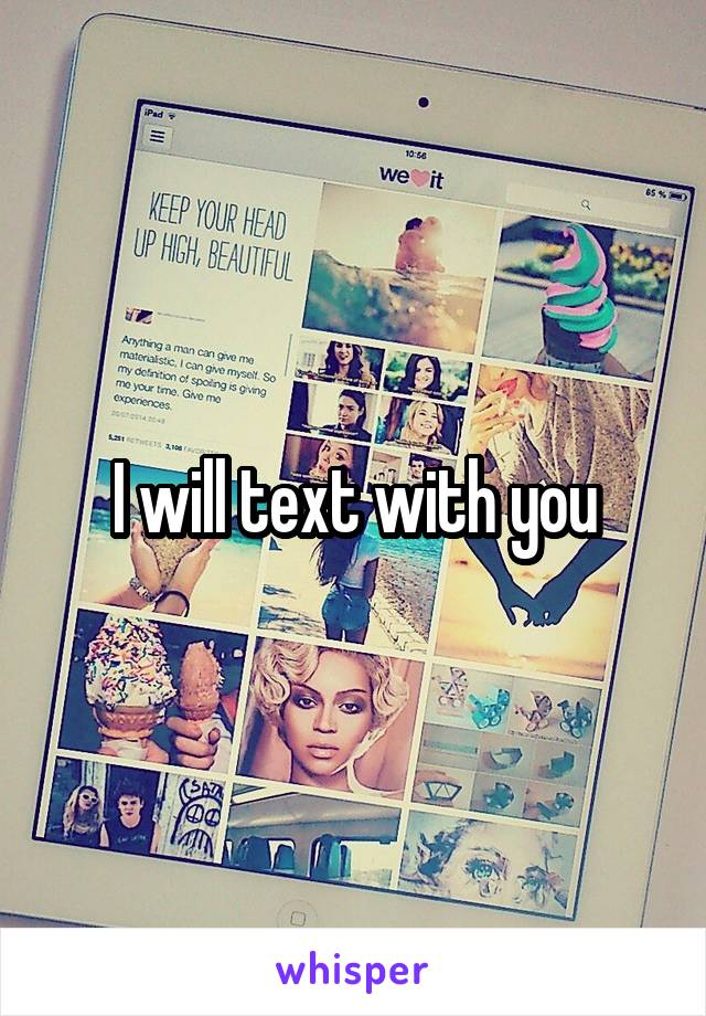 I will text with you