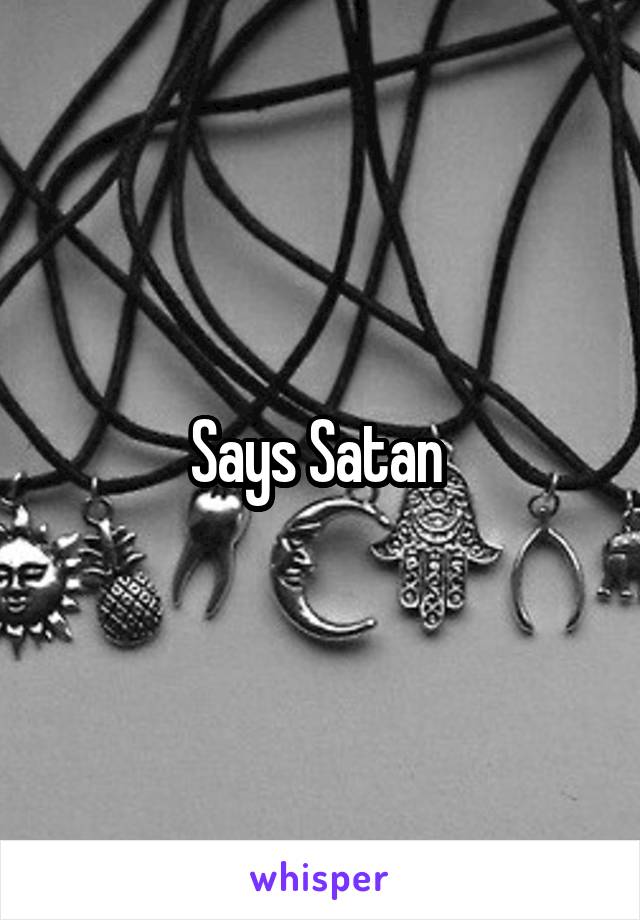 Says Satan 