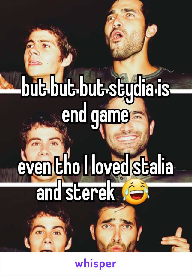 but but but stydia is end game

even tho I loved stalia and sterek 😂 