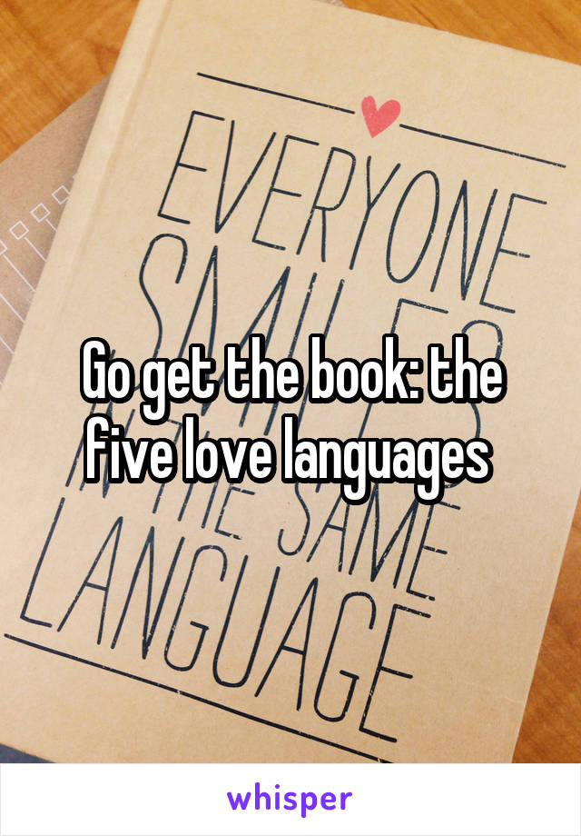 Go get the book: the five love languages 