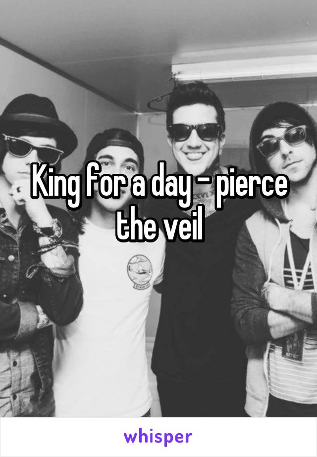 King for a day - pierce the veil
