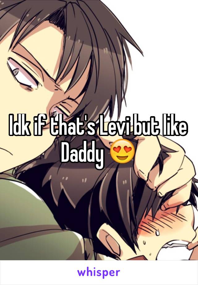 Idk if that's Levi but like Daddy 😍