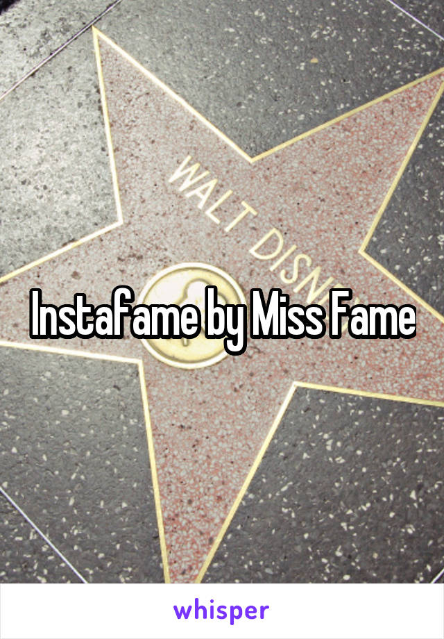 Instafame by Miss Fame