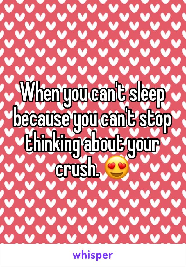 When you can't sleep because you can't stop thinking about your crush. 😍