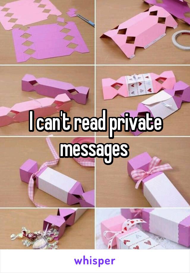 I can't read private messages 