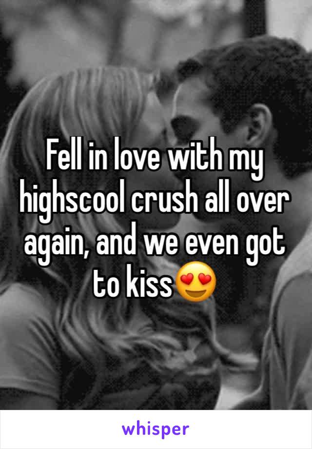 Fell in love with my highscool crush all over again, and we even got to kiss😍