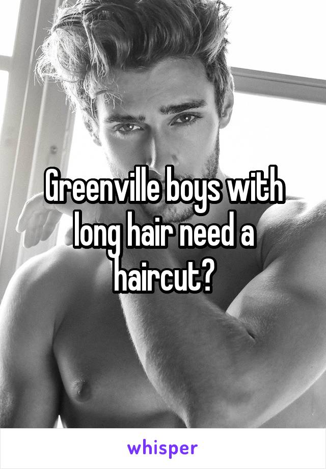 Greenville boys with long hair need a haircut?