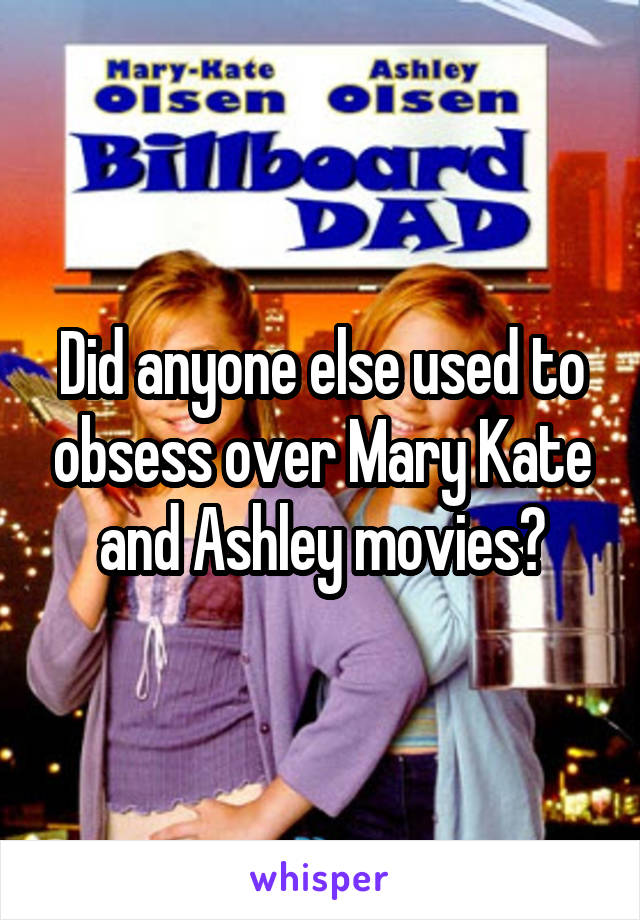 Did anyone else used to obsess over Mary Kate and Ashley movies?