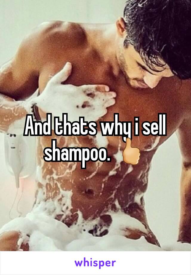 And thats why i sell shampoo. 🖒
