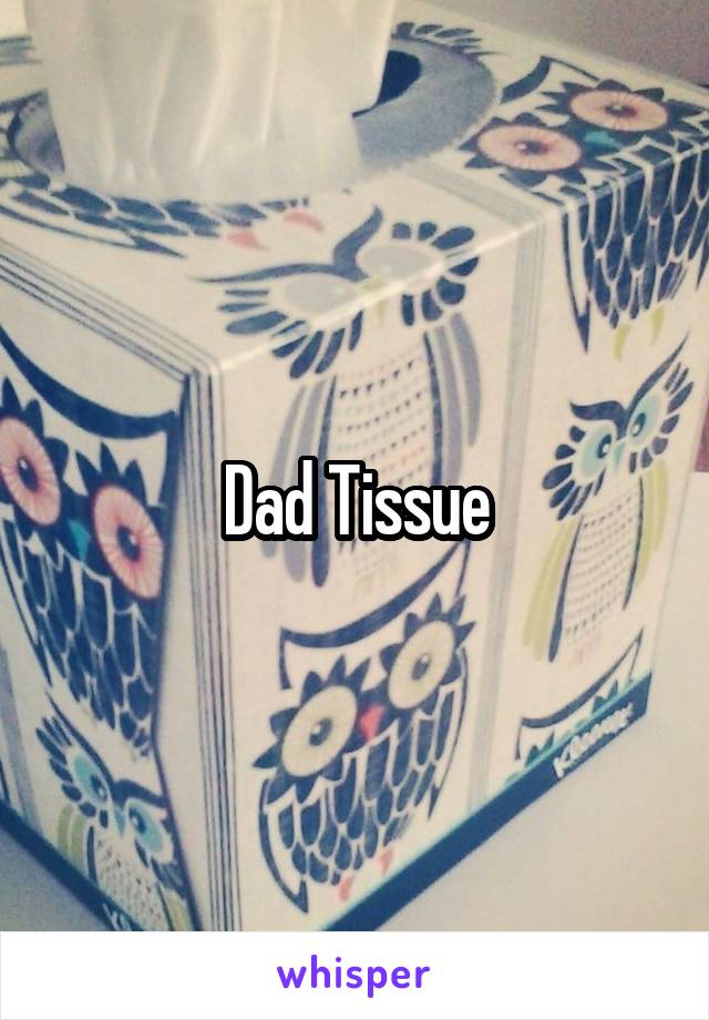 Dad Tissue