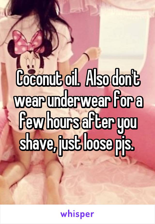 Coconut oil.  Also don't wear underwear for a few hours after you shave, just loose pjs. 