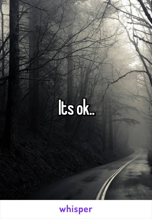 Its ok..