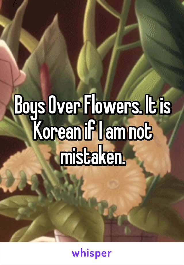 Boys Over Flowers. It is Korean if I am not mistaken.