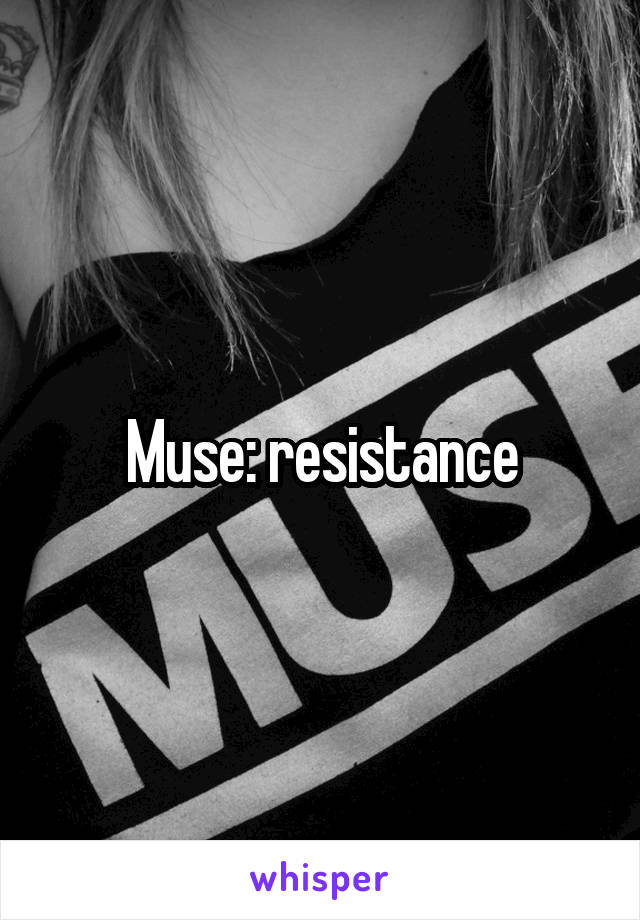 Muse: resistance