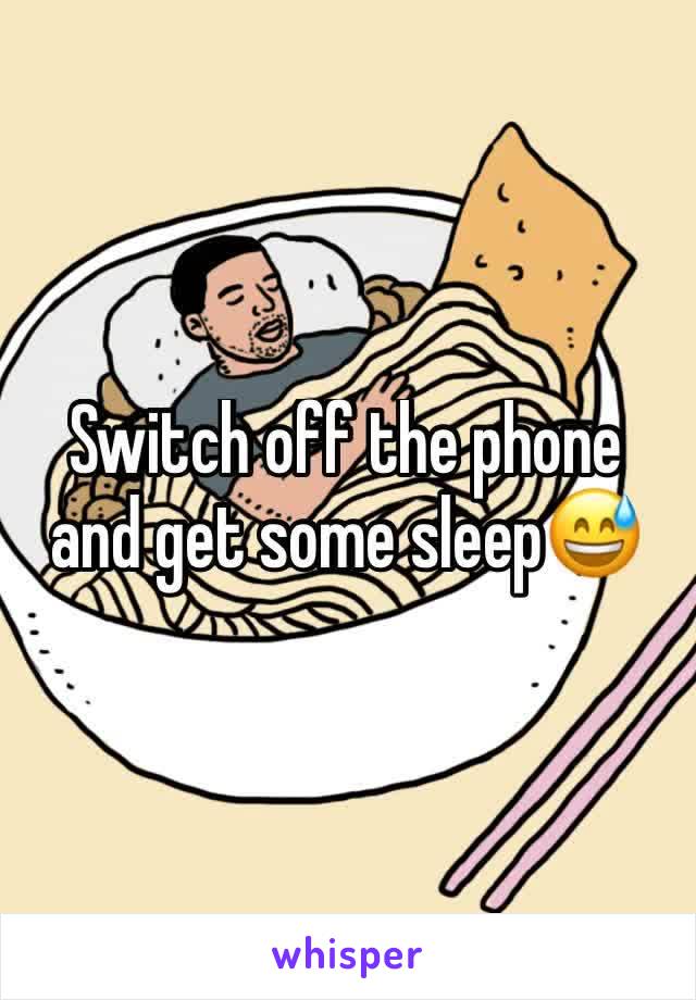 Switch off the phone and get some sleep😅