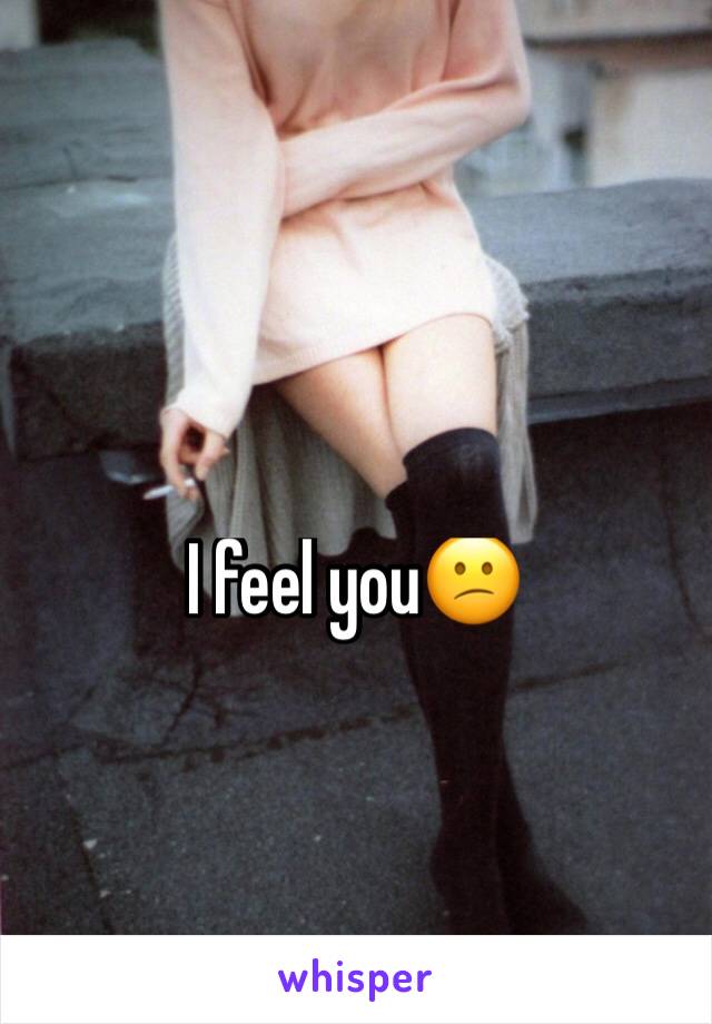 I feel you😕