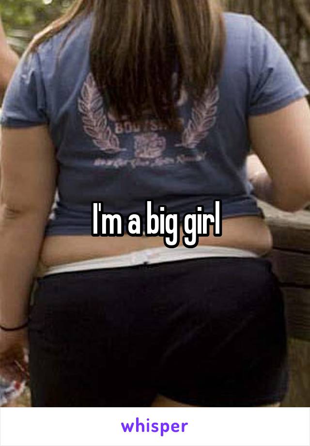 I'm a big girl