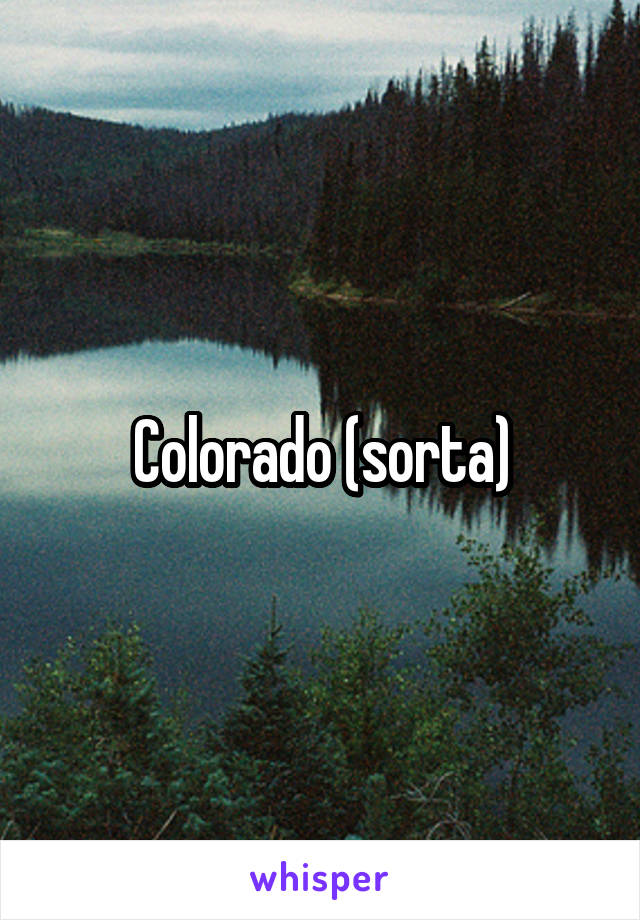Colorado (sorta)