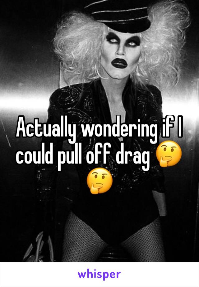 Actually wondering if I could pull off drag 🤔🤔