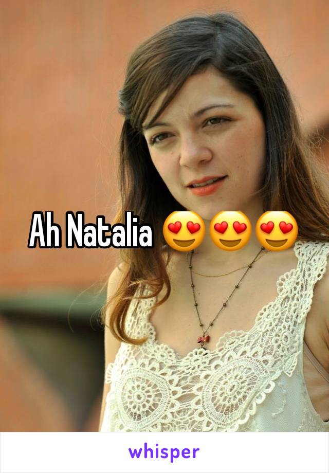 Ah Natalia 😍😍😍