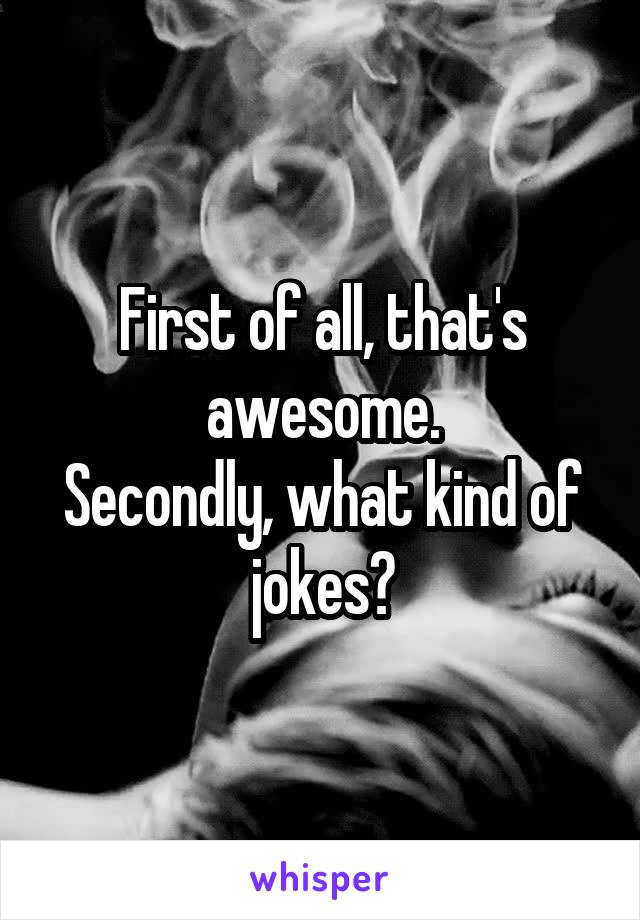 First of all, that's awesome.
Secondly, what kind of jokes?