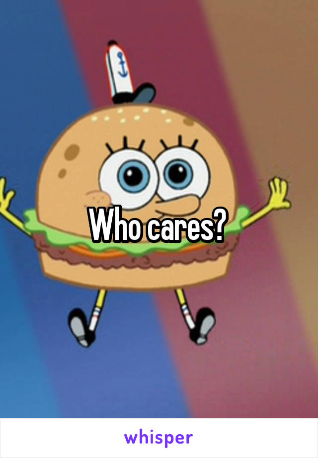 Who cares? 