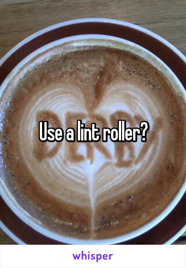 Use a lint roller?