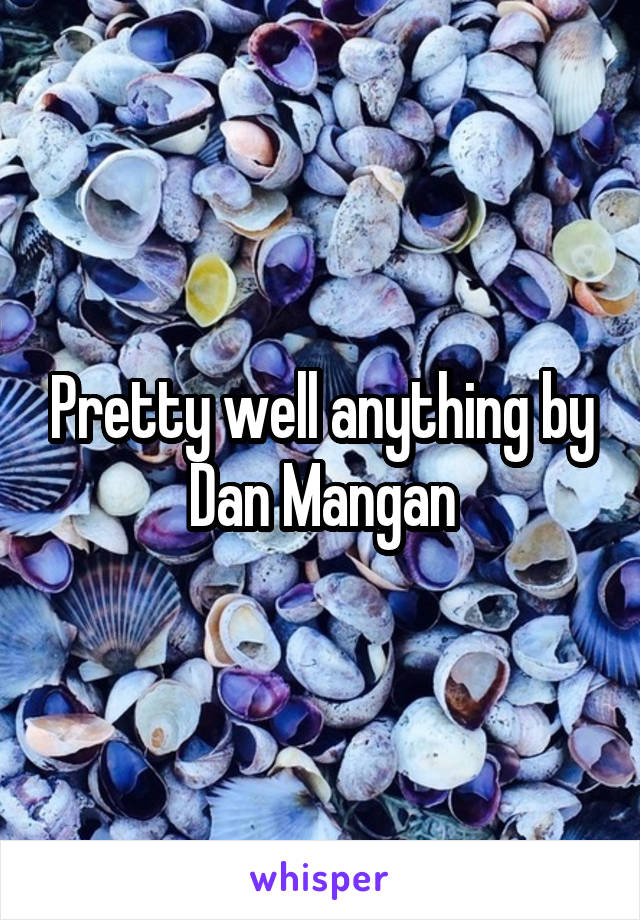 Pretty well anything by Dan Mangan