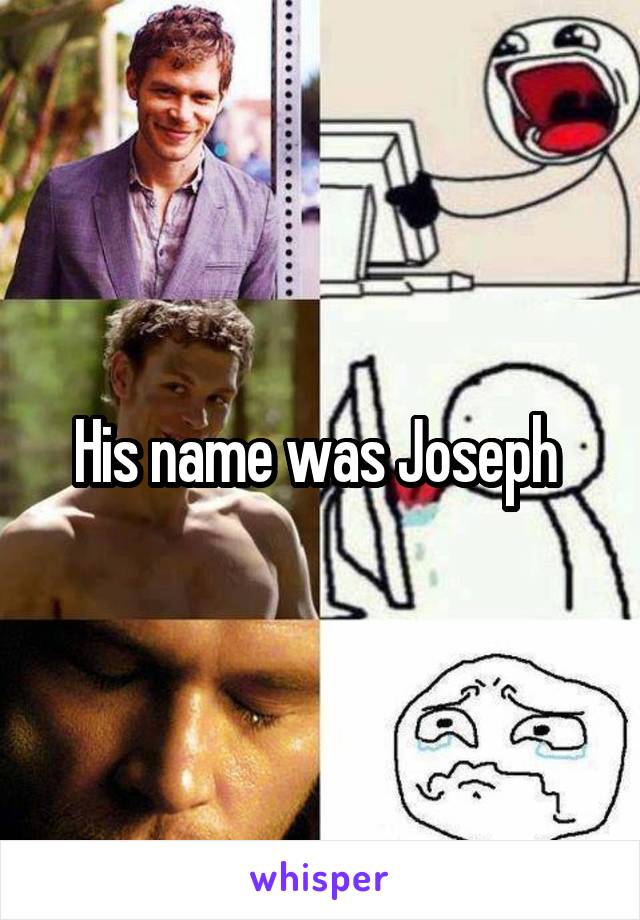 His name was Joseph 
