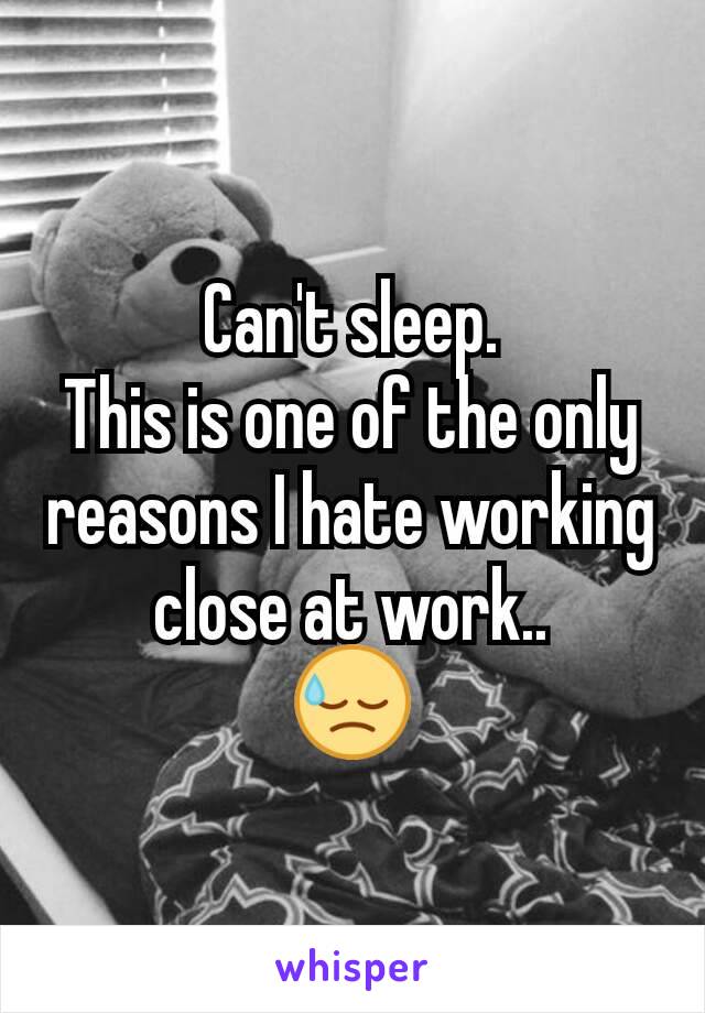 Can't sleep.
This is one of the only reasons I hate working close at work..
😓