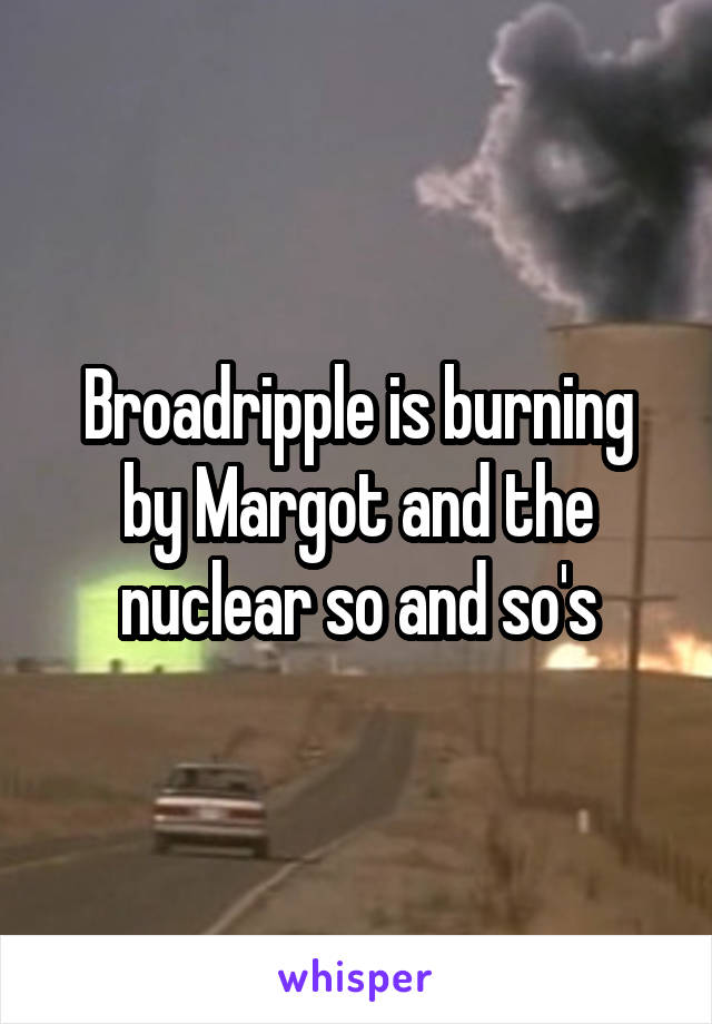 Broadripple is burning by Margot and the nuclear so and so's