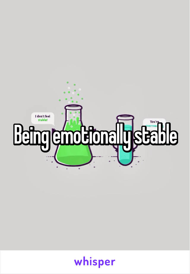 Being emotionally stable