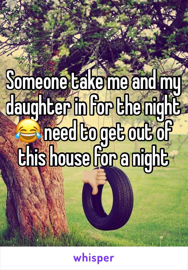 Someone take me and my daughter in for the night 😂 need to get out of this house for a night 👎🏼
