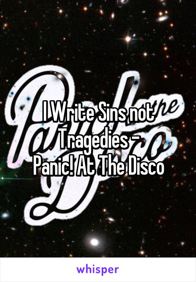 I Write Sins not Tragedies -
Panic! At The Disco