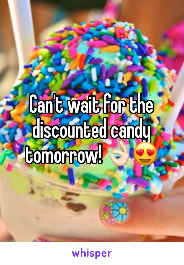 Can't wait for the discounted candy tomorrow! 👌🏻😍