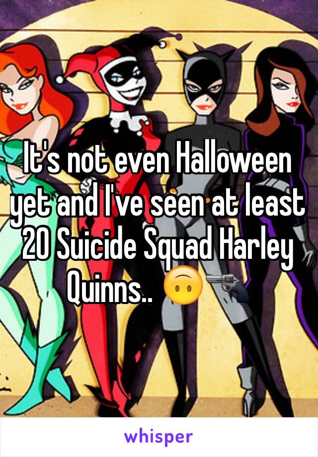 It's not even Halloween yet and I've seen at least 20 Suicide Squad Harley Quinns.. 🙃🔫