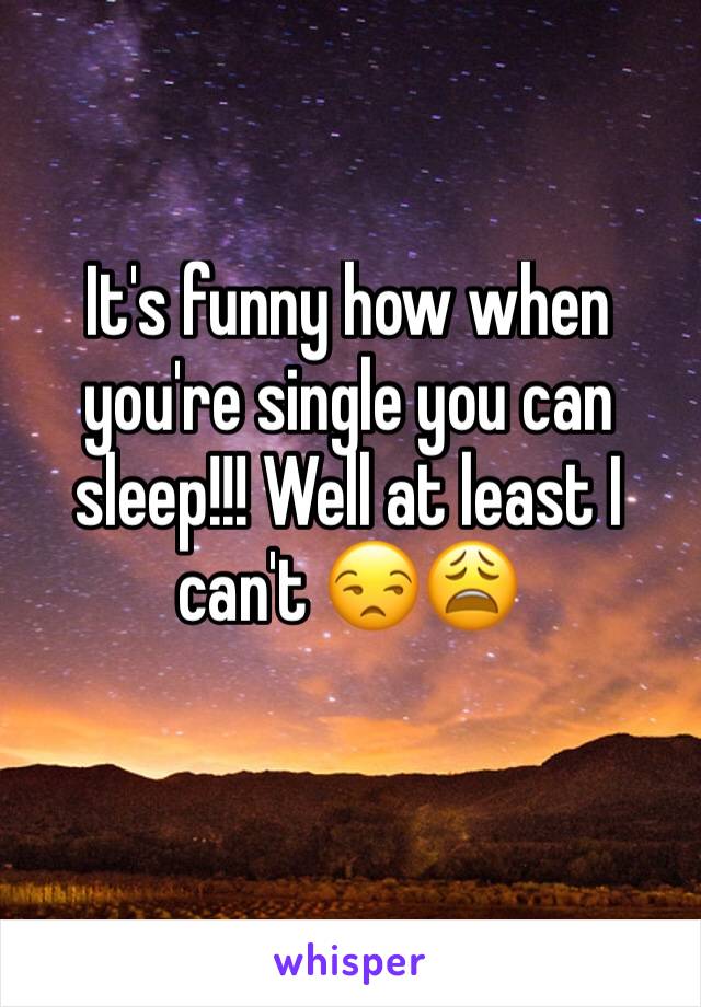 It's funny how when you're single you can sleep!!! Well at least I can't 😒😩