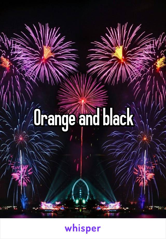 Orange and black